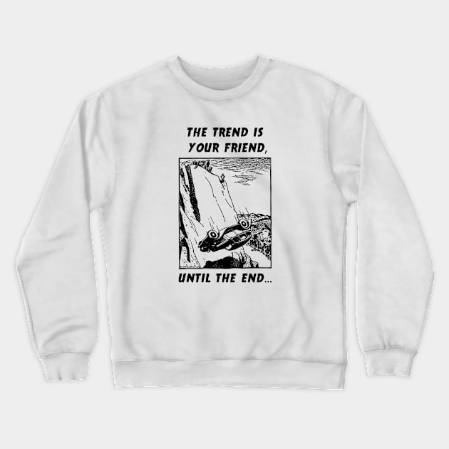 The Trend is Your Friend Crewneck Sweatshirt by investortees